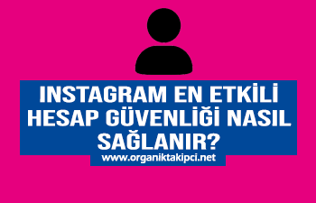 Instagram En Etkili Hesap Güvenliği Nasıl Sağlanır?