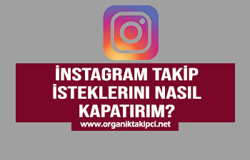 İnstagram Takip İsteklerini Nasıl Kapatırım?