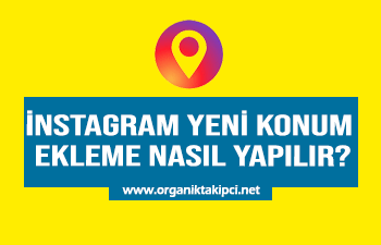İnstagram Yeni Konum Ekleme Nasıl Yapılır?
