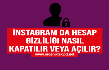 İnstagram da Hesap Gizliliği Nasıl Kapatılır veya Açılır?