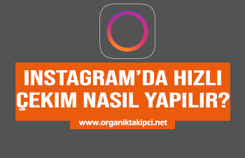 Instagram’da Hızlı Çekim Nasıl Yapılır?