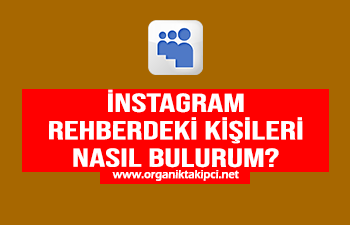 Instagramda Rehberdeki Kişileri Nasıl Bulurum?