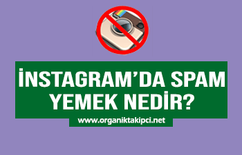 İnstagram’da Spam Yemek Nedir ?