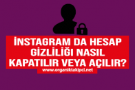 İnstagram da Hesap Gizliliği Nasıl Kapatılır veya Açılır?